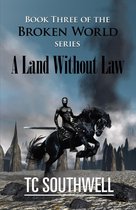Broken World 3 - The Broken World Book Three: A Land Without Law