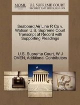 Seaboard Air Line R Co V. Watson U.S. Supreme Court Transcript of Record with Supporting Pleadings