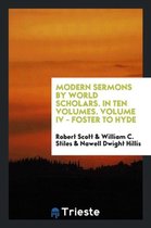 Modern Sermons by World Scholars. in Ten Volumes. Volume IV - Foster to Hyde
