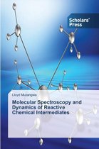 Molecular Spectroscopy and Dynamics of Reactive Chemical Intermediates