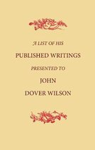 A List of His Published Writings Presented to John Dover Wilson on his Eightieth Birthday