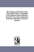 The Principles of the Solution of the Senate-House 'Riders, ' Exemplified by the Solution of Those Proposed in the Earlier Parts of the Examinations of the Years 1848-1851. by Fran