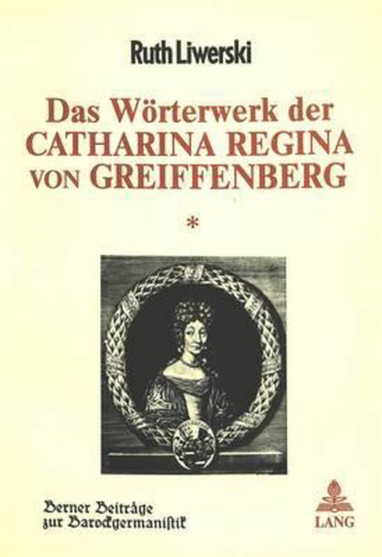Das Woerterwerk Der Catharina Regina Von Greiffenberg, Ruth Liwerski