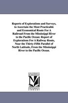 Reports of Explorations and Surveys, to Ascertain the Most Practicable and Economical Route for a Railroad from the Mississippi River to the Pacific O