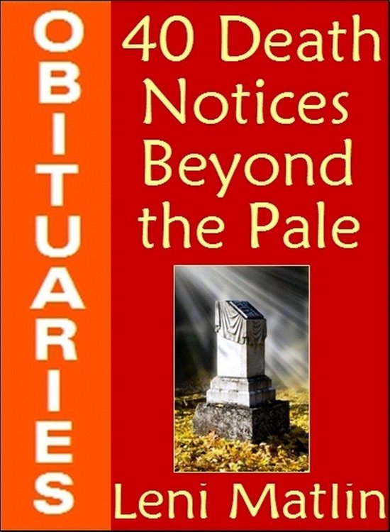 OBITUARIES 40 Death Notices Beyond the Pale (ebook), Leni Matlin