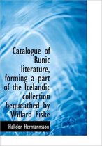 Catalogue of Runic Literature, Forming a Part of the Icelandic Collection Bequeathed by Willard Fisk