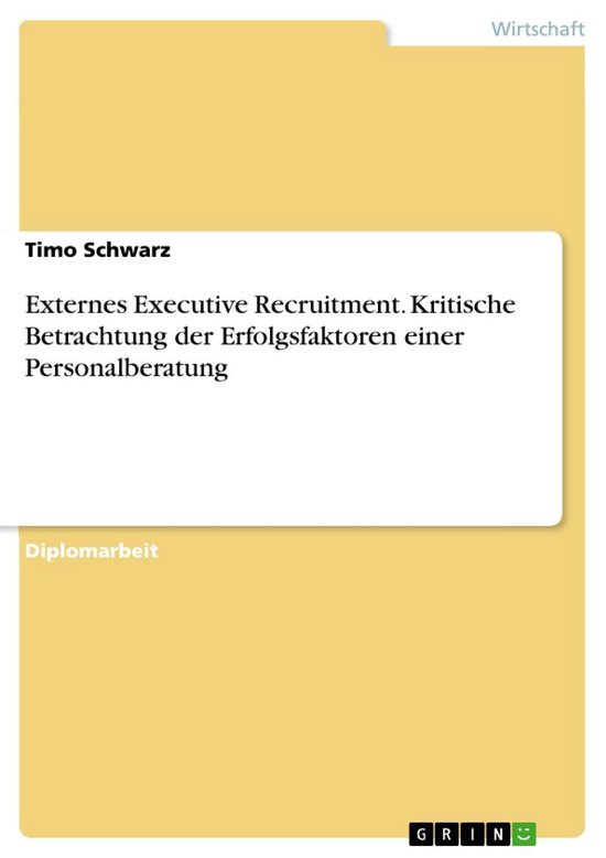 Externes Executive Recruitment. Kritische Betrachtung der Erfolgsfaktoren einer Personalberatung
