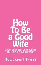 How To Be a Good Wife