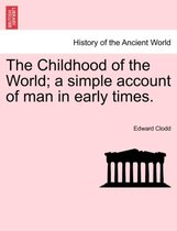 The Childhood of the World; A Simple Account of Man in Early Times.Vol.I