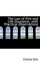 The Law of Fire and Life Insurance, with Practical Observations
