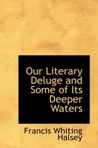 Our Literary Deluge and Some of Its Deeper Waters