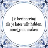 Tegeltje met Spreuk (Tegeltjeswijsheid): De herinnering die je later wilt hebben, moet je nu maken + Kado verpakking & Plakhanger