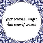 Tegeltje met Spreuk (Tegeltjeswijsheid): Beter eenmaal wagen, dan eeuwig vrezen + Kado verpakking & Plakhanger