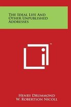 The Ideal Life And Other Unpublished Addresses