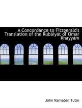 A Concordance to Fitzgerald's Translation of the Rubaiiyait of Omar Khayyaim