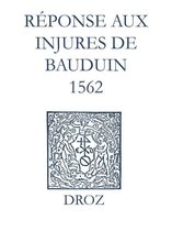 Ioannis Calvini Opera Omnia - Recueil des opuscules 1566. Réponse aux injures de Bauduin (1562)