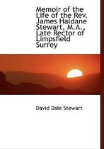 Memoir of the Life of the REV. James Haldane Stewart, M.A., Late Rector of Limpsfield Surrey