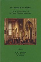 De Laurens in het Midden: Uit de geschiedenis van de Grote Kerk van Rotterdam