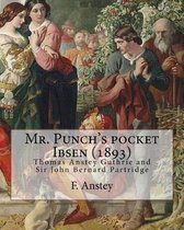 Mr. Punch's Pocket Ibsen; A Collection of Some of the Master's Best-Known Dramas Condensed, Revised, and Slightly Rearranged for the Benefit of the Earnest Student (1893). by