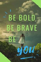 Be Bold, Be Brave, Be You