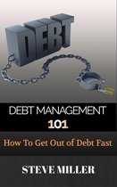 Debt Management 101 - How To Get Out Of Debt Fast