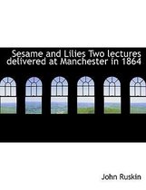 Sesame and Lilies Two Lectures Delivered at Manchester in 1864