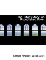 The Tutor's Story; An Unpublished Novel