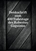 Denkschrift zum 400 Todestage des Robertus Gaguinus