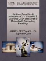 Jackson Securities & Investment Co V. Snead U.S. Supreme Court Transcript of Record with Supporting Pleadings