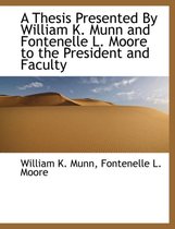 A Thesis Presented by William K. Munn and Fontenelle L. Moore to the President and Faculty