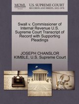 Swall V. Commissioner of Internal Revenue U.S. Supreme Court Transcript of Record with Supporting Pleadings