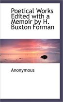 Poetical Works Edited with a Memoir by H. Buxton Forman