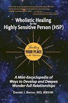 Wholistic Healing for the Highly Sensitive Person (HSP): Finding Your Place in the Universe: A Mini-Encyclopedia of Ways to Develop and Deepen Wonder-
