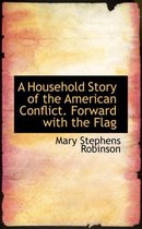 A Household Story of the American Conflict. Forward with the Flag