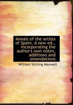 Annals of the Artists of Spain. a New Ed., Incorporating the Author's Own Notes, Additions and Emendations