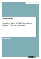Immanuel Kants Schrift Zum ewigen Frieden. Eine Interpretation