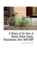 A History of the Town of Norton, Bristol County, Massachusetts, from 1669-1859