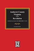 Amherst County, Virginia in the Revolution. Including Extracts from the "LOST ORDER BOOK" 1773-1782.