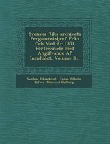 Svenska Riks-Archivets Pergamentsbref Fran Och Med AR 1351 Fortecknade Med Angifvande AF Innehalet, Volume 3...