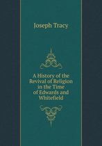 A History of the Revival of Religion in the Time of Edwards and Whitefield