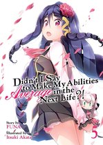 Didn't I Say To Make My Abilities Average In The Next Life?! 5 - Didn't I Say To Make My Abilities Average In The Next Life?! Light Novel Vol. 5