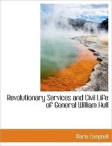 Revolutionary Services and Civil Life of General William Hull