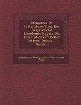 Memoires de Litterature Tirez Des Registres de L'Academie Royale Des Inscriptions Et Belles Lettres