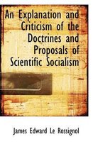 An Explanation and Criticism of the Doctrines and Proposals of Scientific Socialism