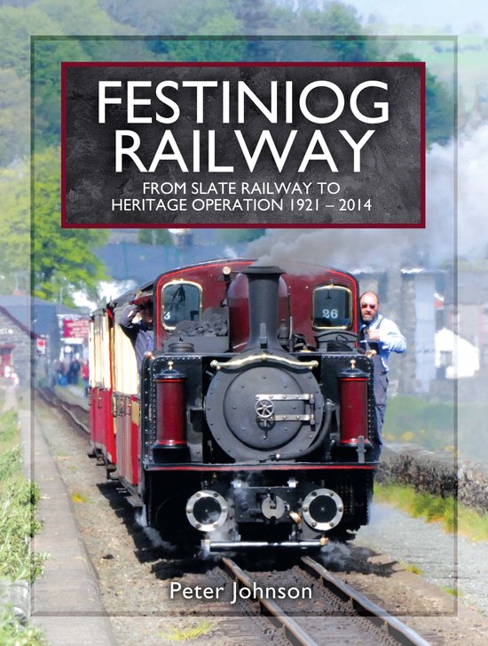 Festiniog Railway: From Slate Railway to Heritage Operation, ... - cover