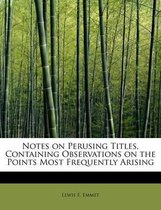 Notes on Perusing Titles, Containing Observations on the Points Most Frequently Arising