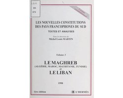 Les nouvelles constitutions des pays francophones du Sud, textes et analyses (3) : Le Maghreb (Algérie, Maroc, Mauritanie, Tunisie) et le Liban