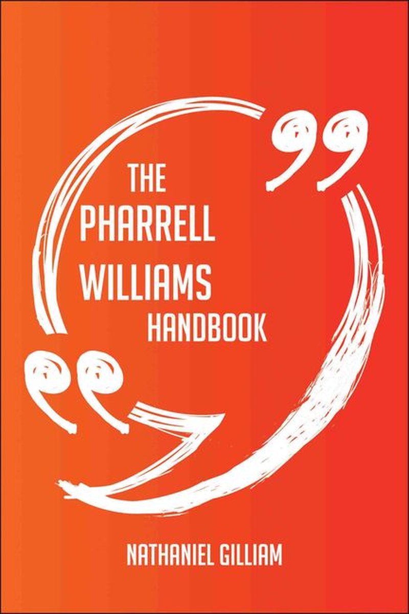 The Pharrell Williams Handbook - Everything You Need To Know About Pharrell Williams