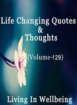 Life Changing Quotes & Thoughts 129 - Life Changing Quotes & Thoughts (Volume 129)