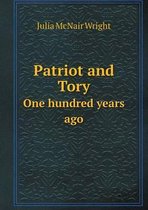 Patriot and Tory One hundred years ago